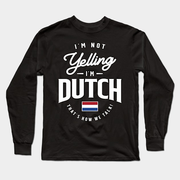 I'm not yelling I'm Dutch Funny Dutch Pride Long Sleeve T-Shirt by cidolopez